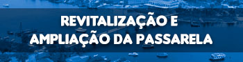 Revitalização e Ampliação da Passarela